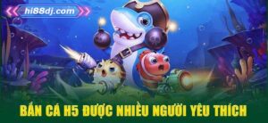 Bắn Cá H5 – Săn Thưởng Khủng, Chơi Ngay Không Cần Tải