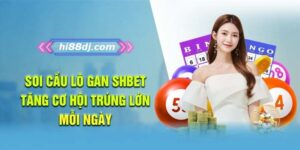 Soi Cầu Lô Gan Hi88 – Tăng Cơ Hội Trúng Lớn Mỗi Ngày